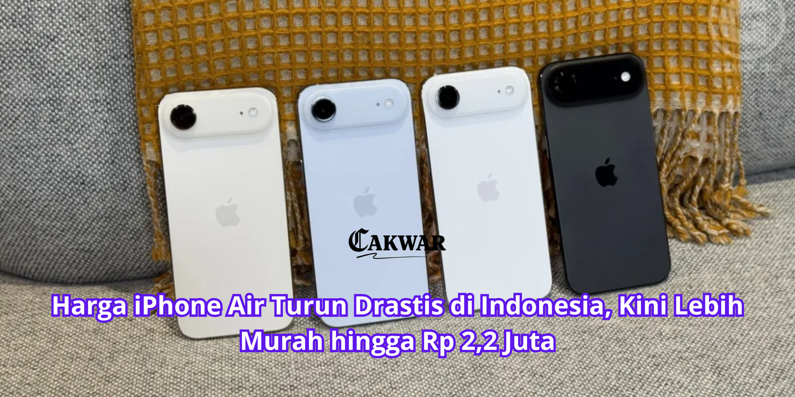 Harga iPhone Air Turun Drastis di Indonesia, Kini Lebih Murah hingga Rp 2,2 Juta