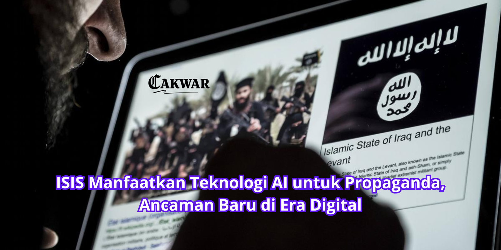 ISIS Manfaatkan Teknologi AI untuk Propaganda, Ancaman Baru di Era Digital