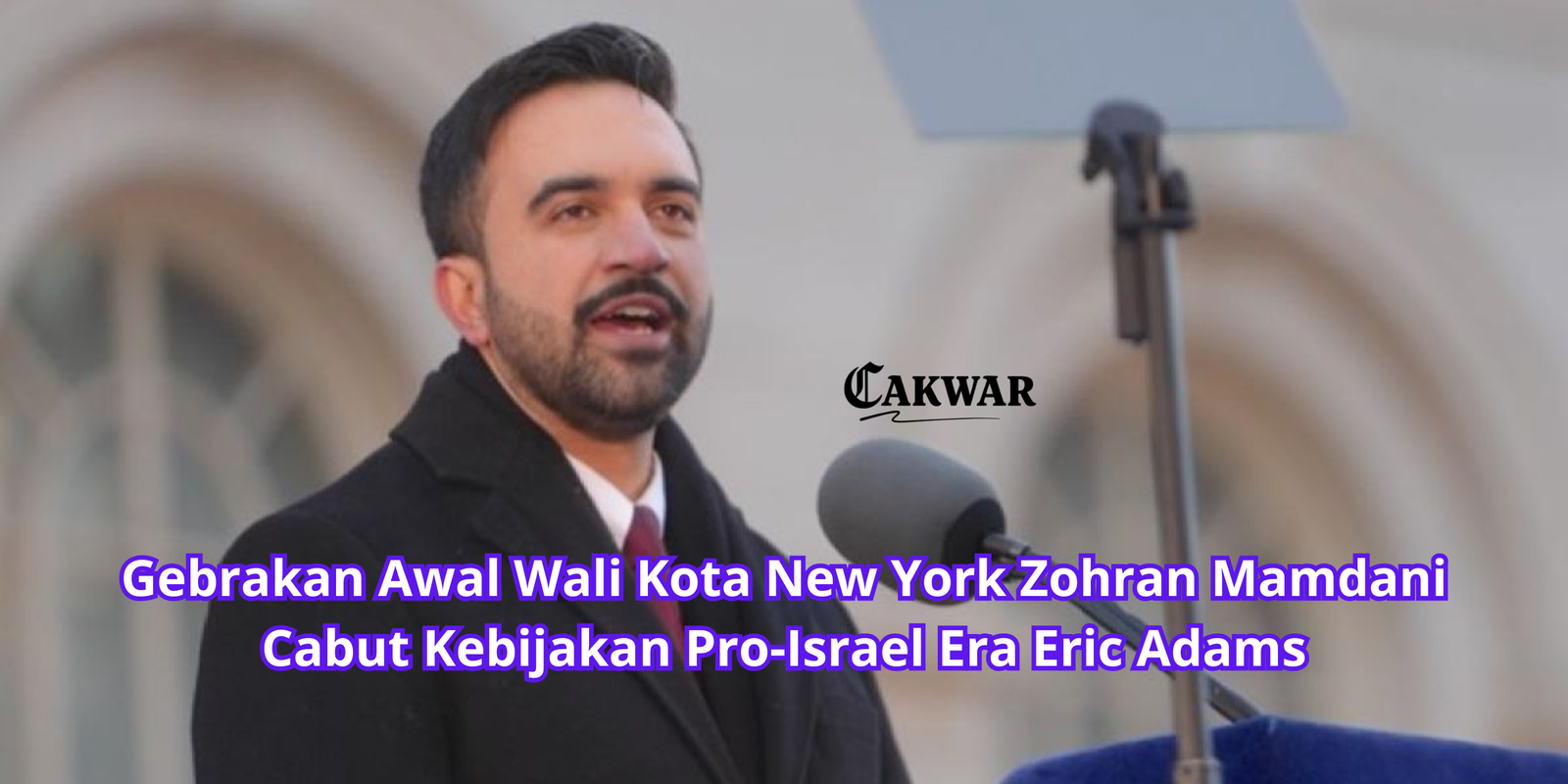Gebrakan Awal Wali Kota New York Zohran Mamdani Cabut Kebijakan Pro-Israel Era Eric Adams
