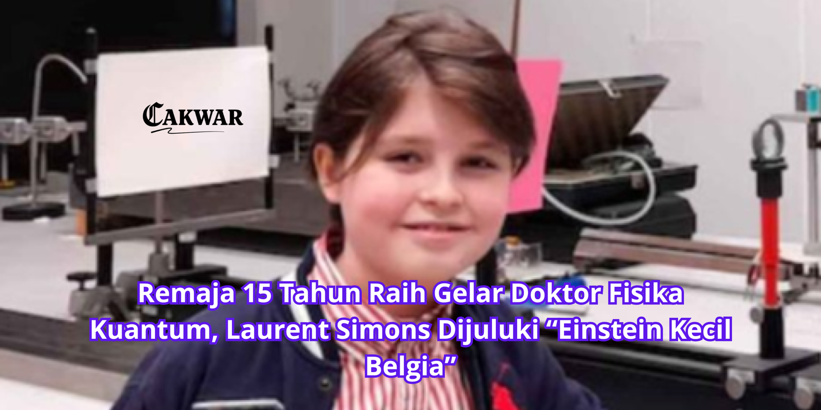 Remaja 15 Tahun Raih Gelar Doktor Fisika Kuantum, Laurent Simons Dijuluki “Einstein Kecil Belgia”