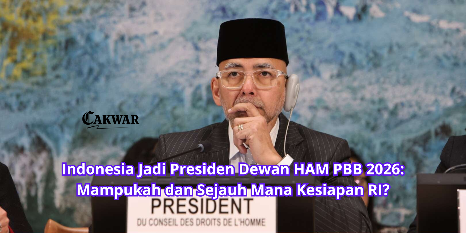 Indonesia Jadi Presiden Dewan HAM PBB 2026: Mampukah dan Sejauh Mana Kesiapan RI?
