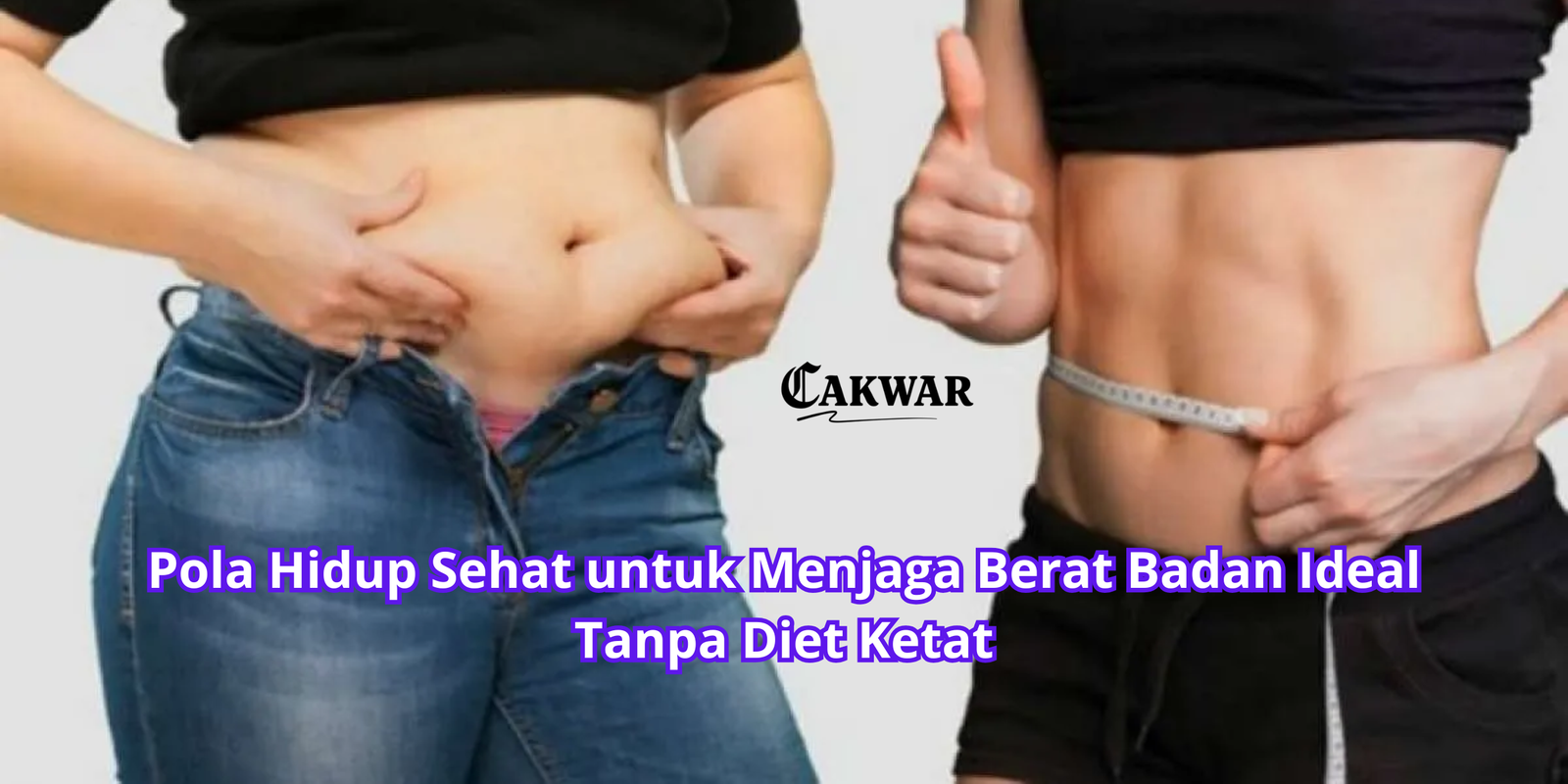 Pola Hidup Sehat untuk Menjaga Berat Badan Ideal Tanpa Diet Ketat