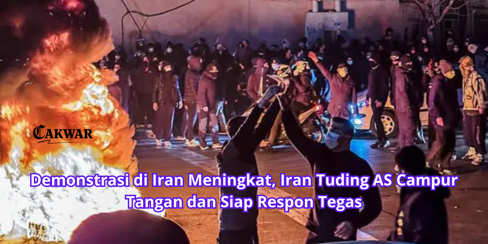 Demonstrasi di Iran Meningkat, Iran Tuding AS Campur Tangan dan Siap Respon Tegas