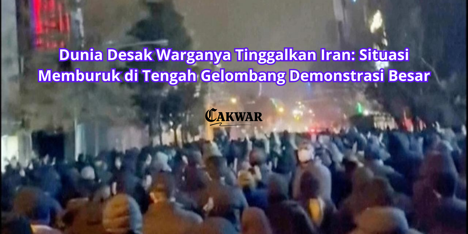 Dunia Desak Warganya Tinggalkan Iran: Situasi Memburuk di Tengah Gelombang Demonstrasi Besar