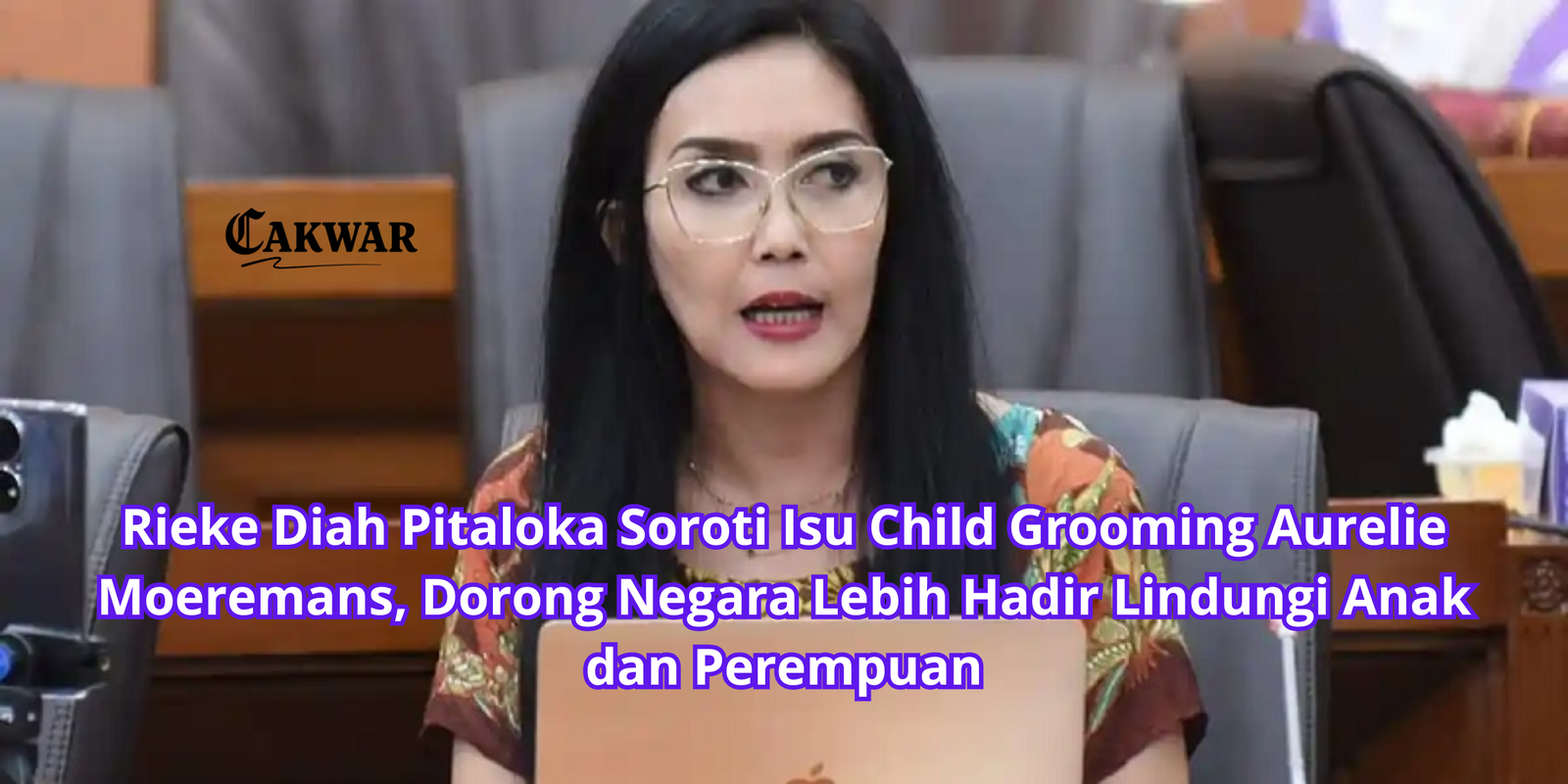 Rieke Diah Pitaloka Soroti Isu Child Grooming Aurelie Moeremans, Dorong Negara Lebih Hadir Lindungi Anak dan Perempuan