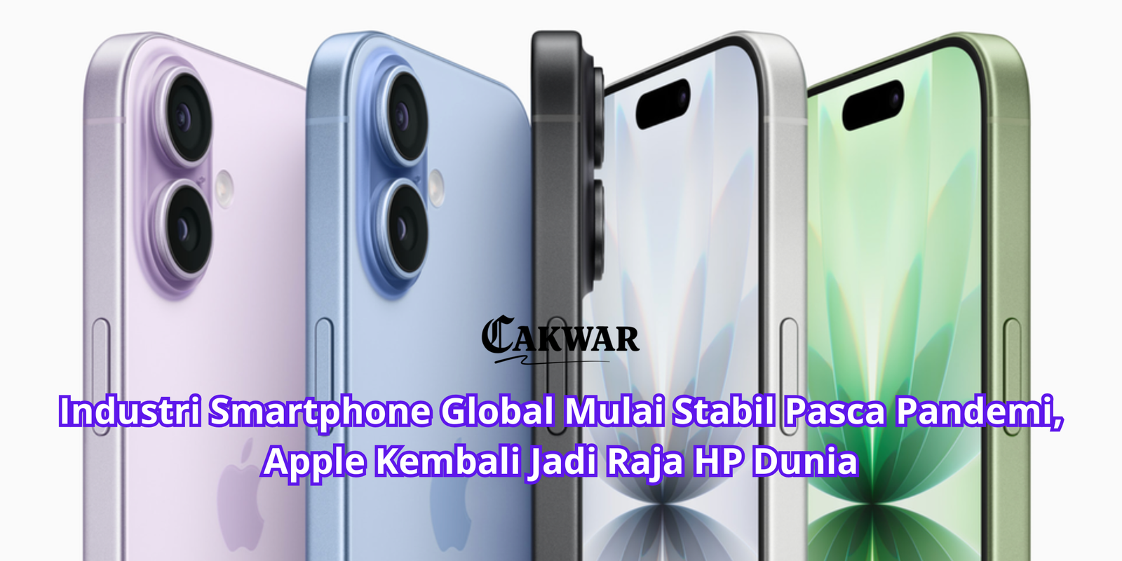 Industri Smartphone Global Mulai Stabil Pasca Pandemi, Apple Kembali Jadi Raja HP Dunia