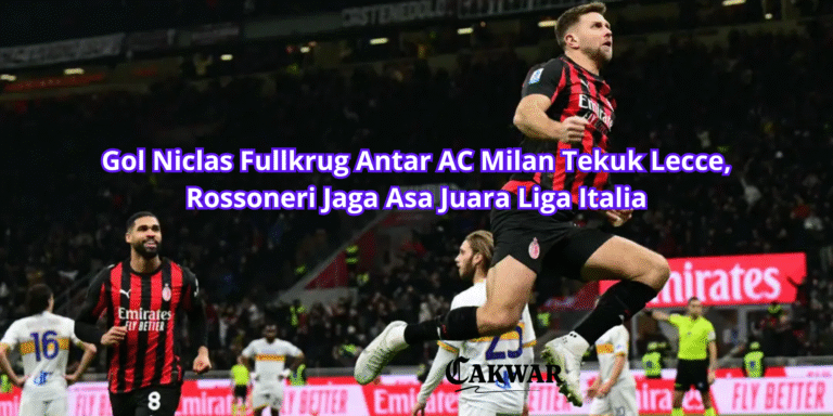 Gol Niclas Fullkrug Antar AC Milan Tekuk Lecce, Rossoneri Jaga Asa Juara Liga Italia