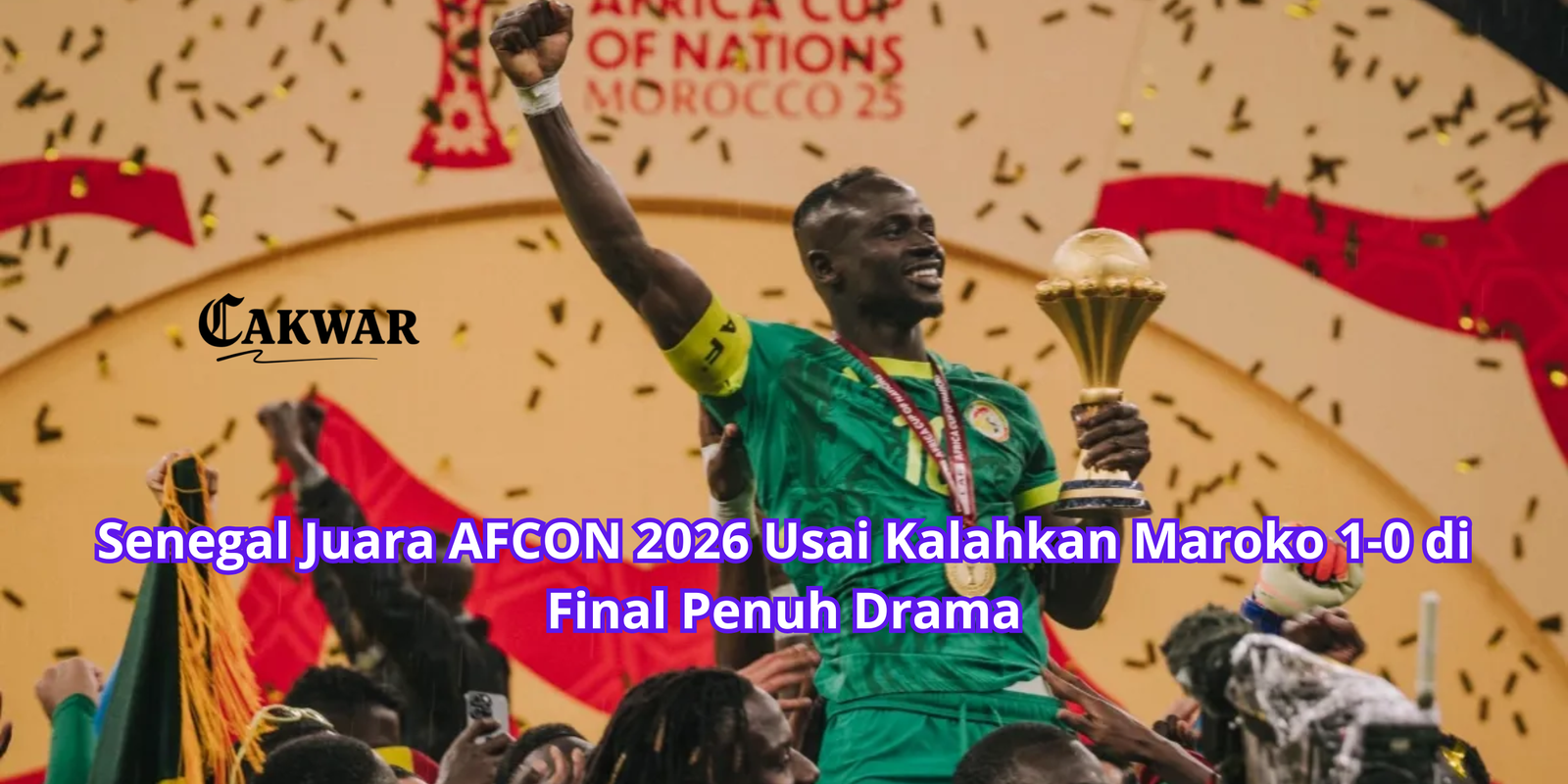 Senegal Juara AFCON 2026 Usai Kalahkan Maroko 1-0 di Final Penuh Drama