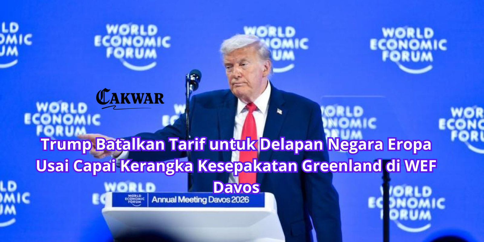 Trump Batalkan Tarif untuk Delapan Negara Eropa Usai Capai Kerangka Kesepakatan Greenland di WEF Davos