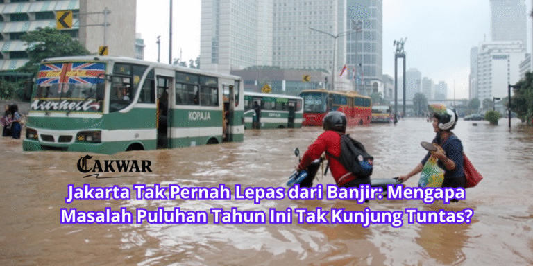 Jakarta Tak Pernah Lepas dari Banjir: Mengapa Masalah Puluhan Tahun Ini Tak Kunjung Tuntas?