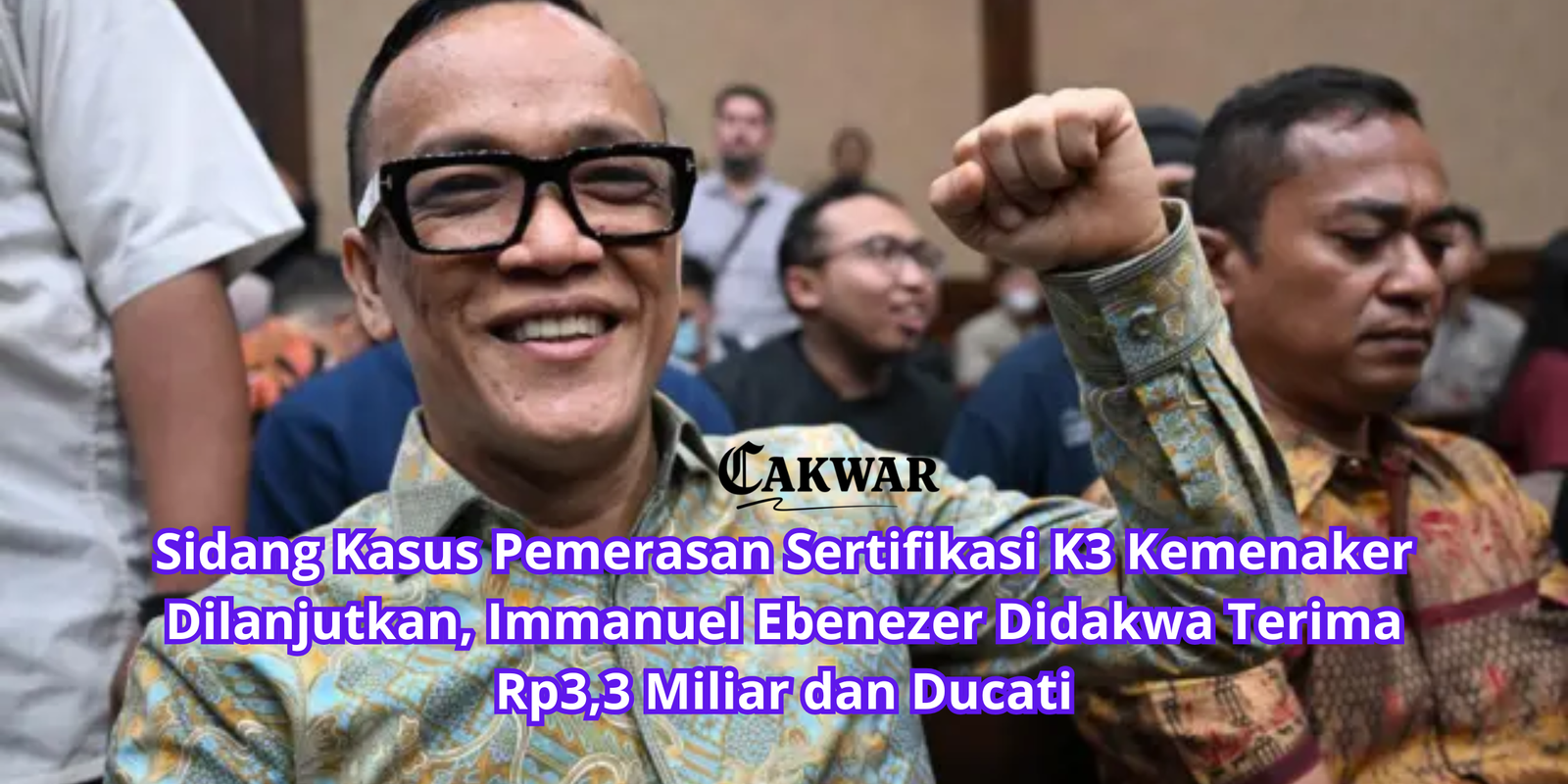 Sidang Kasus Pemerasan Sertifikasi K3 Kemenaker Dilanjutkan, Immanuel Ebenezer Didakwa Terima Rp3,3 Miliar dan Ducati