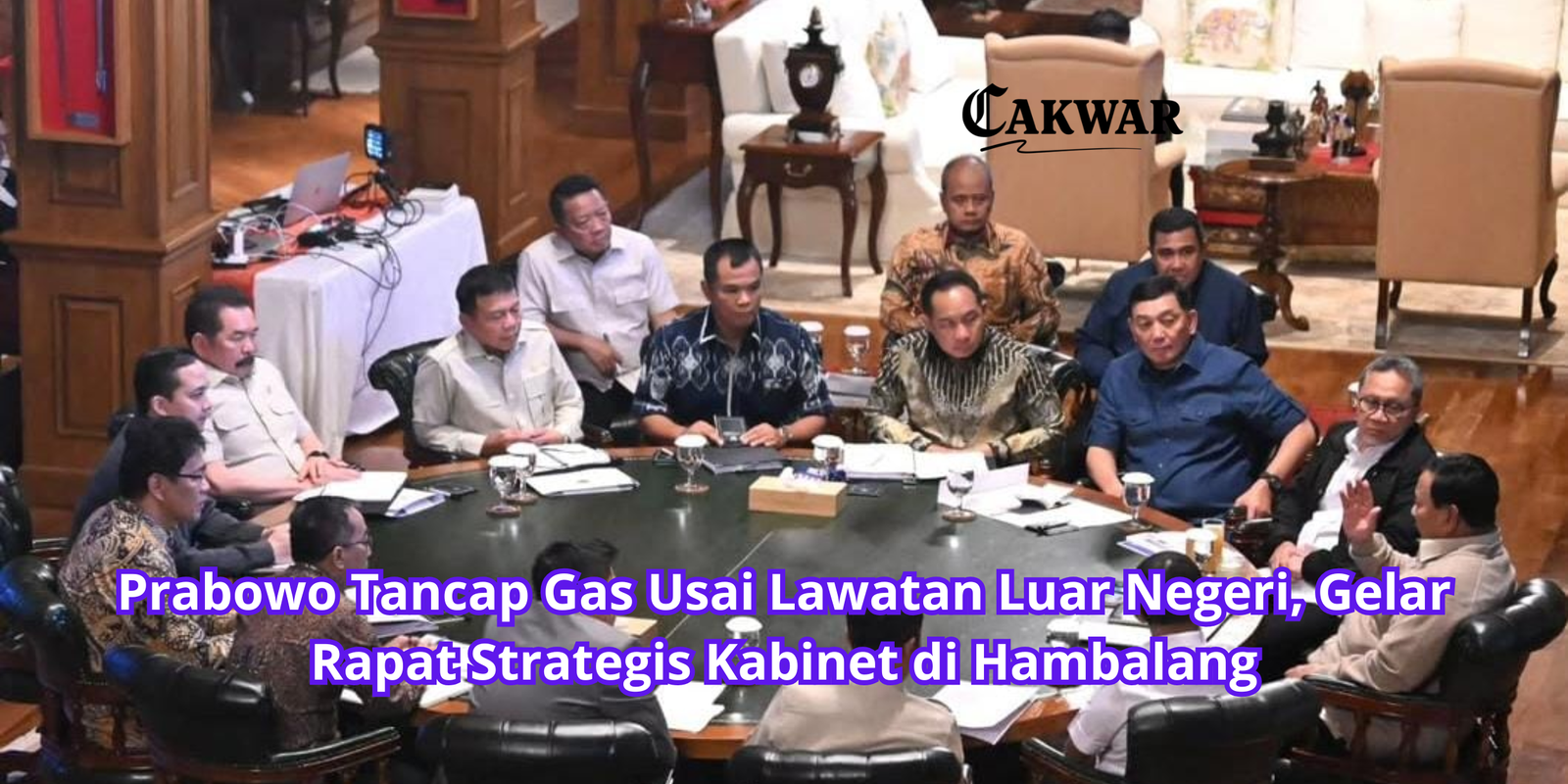 Prabowo Tancap Gas Usai Lawatan Luar Negeri, Gelar Rapat Strategis Kabinet di Hambalang