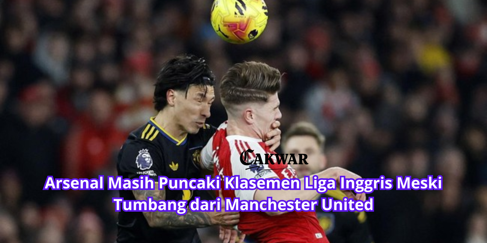 Arsenal Masih Puncaki Klasemen Liga Inggris Meski Tumbang dari Manchester United