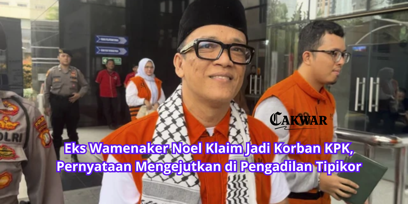 Eks Wamenaker Noel Klaim Jadi Korban KPK, Pernyataan Mengejutkan di Pengadilan Tipikor