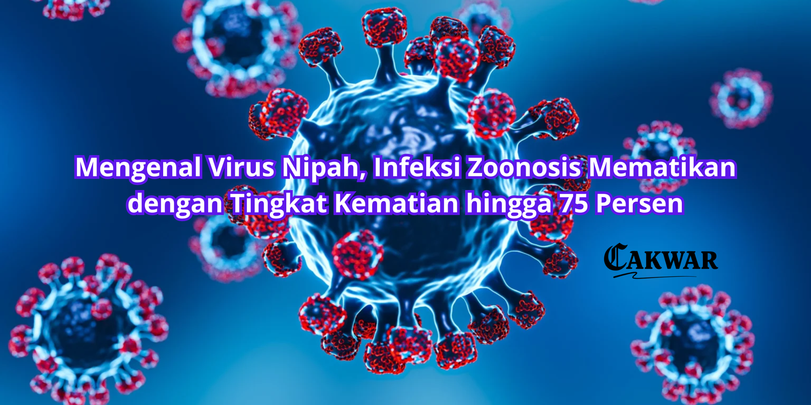 Mengenal Virus Nipah, Infeksi Zoonosis Mematikan dengan Tingkat Kematian hingga 75 Persen