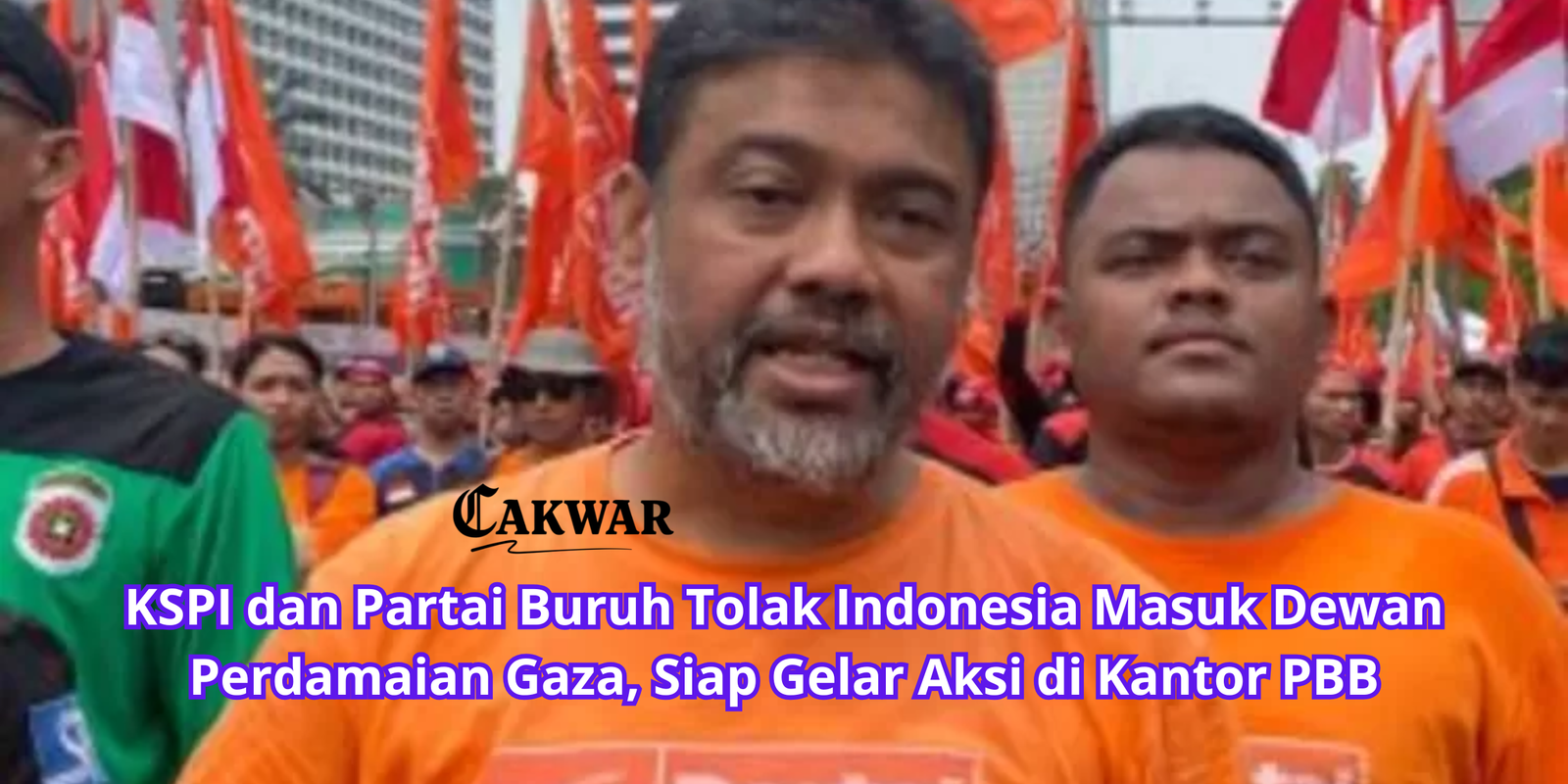 KSPI dan Partai Buruh Tolak Indonesia Masuk Dewan Perdamaian Gaza, Siap Gelar Aksi di Kantor PBB