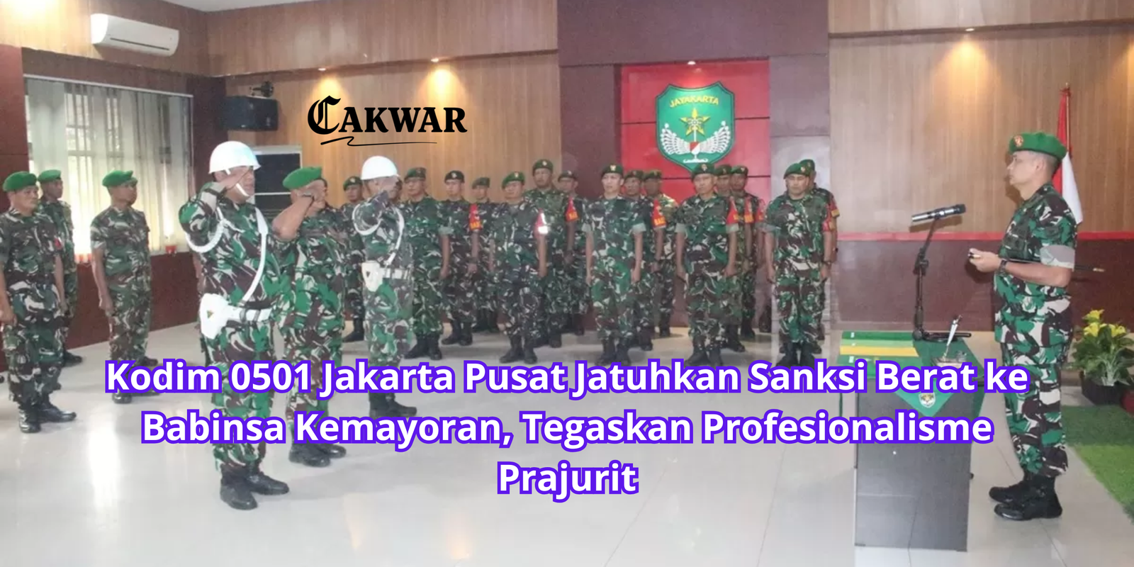 Kodim 0501 Jakarta Pusat Jatuhkan Sanksi Berat ke Babinsa Kemayoran, Tegaskan Profesionalisme Prajurit