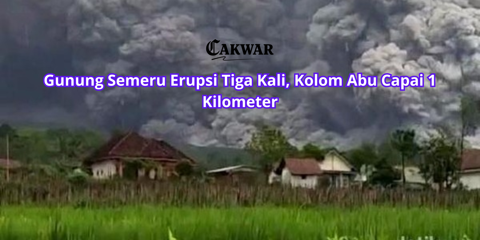 Gunung Semeru Erupsi Tiga Kali, Kolom Abu Capai 1 Kilometer
