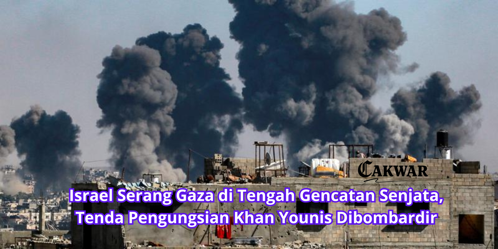 Israel Serang Gaza di Tengah Gencatan Senjata, Tenda Pengungsian Khan Younis Dibombardir