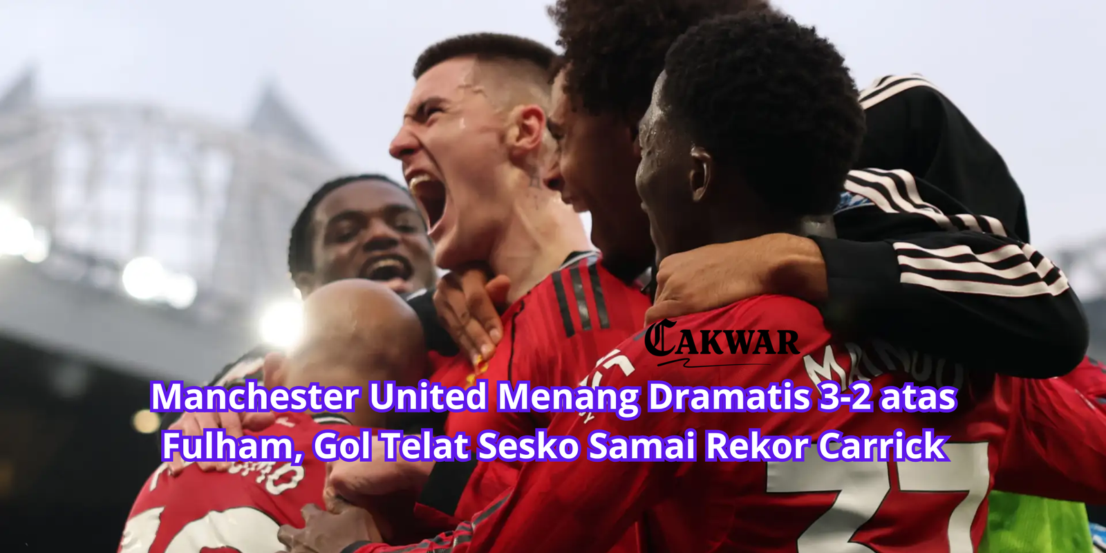 Manchester United Menang Dramatis 3-2 atas Fulham, Gol Telat Sesko Samai Rekor Carrick