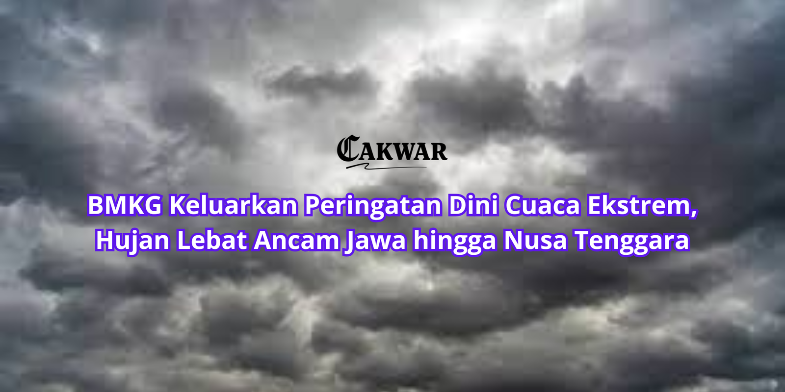 BMKG Keluarkan Peringatan Dini Cuaca Ekstrem, Hujan Lebat Ancam Jawa hingga Nusa Tenggara