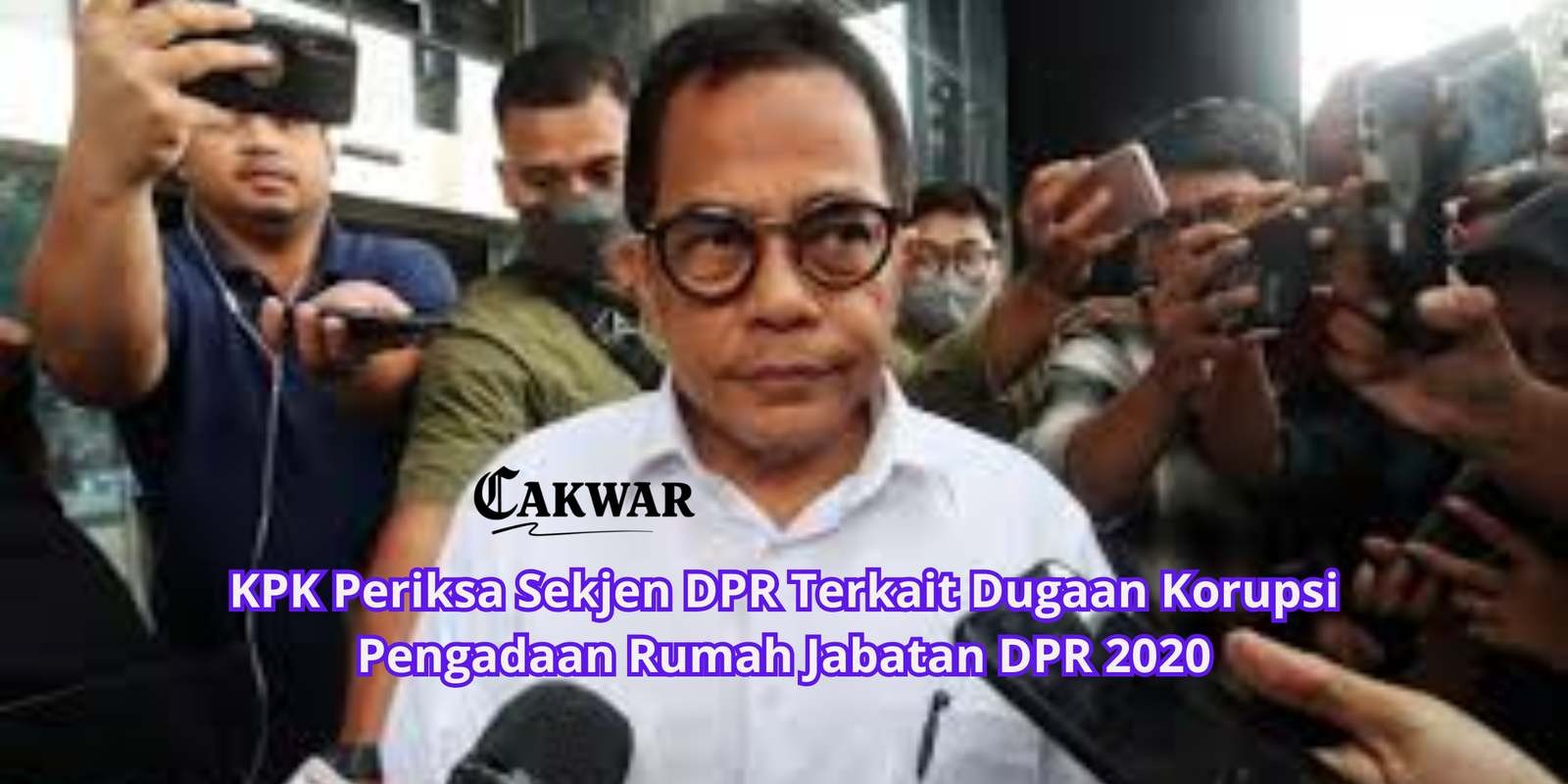 KPK Periksa Sekjen DPR Terkait Dugaan Korupsi Pengadaan Rumah Jabatan DPR 2020