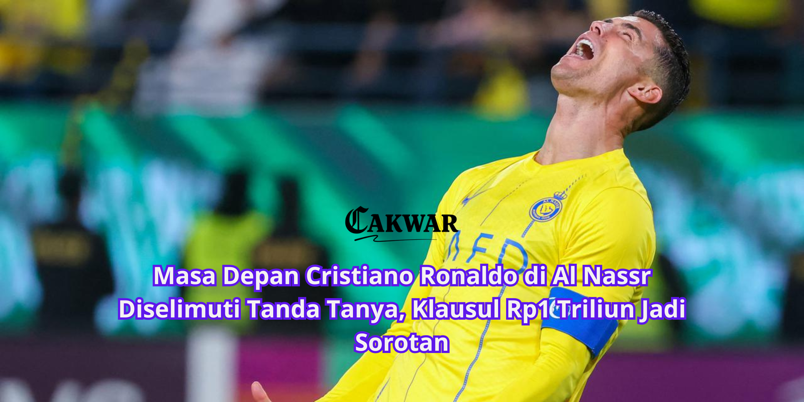 Masa Depan Cristiano Ronaldo di Al Nassr Diselimuti Tanda Tanya, Klausul Rp1 Triliun Jadi Sorotan