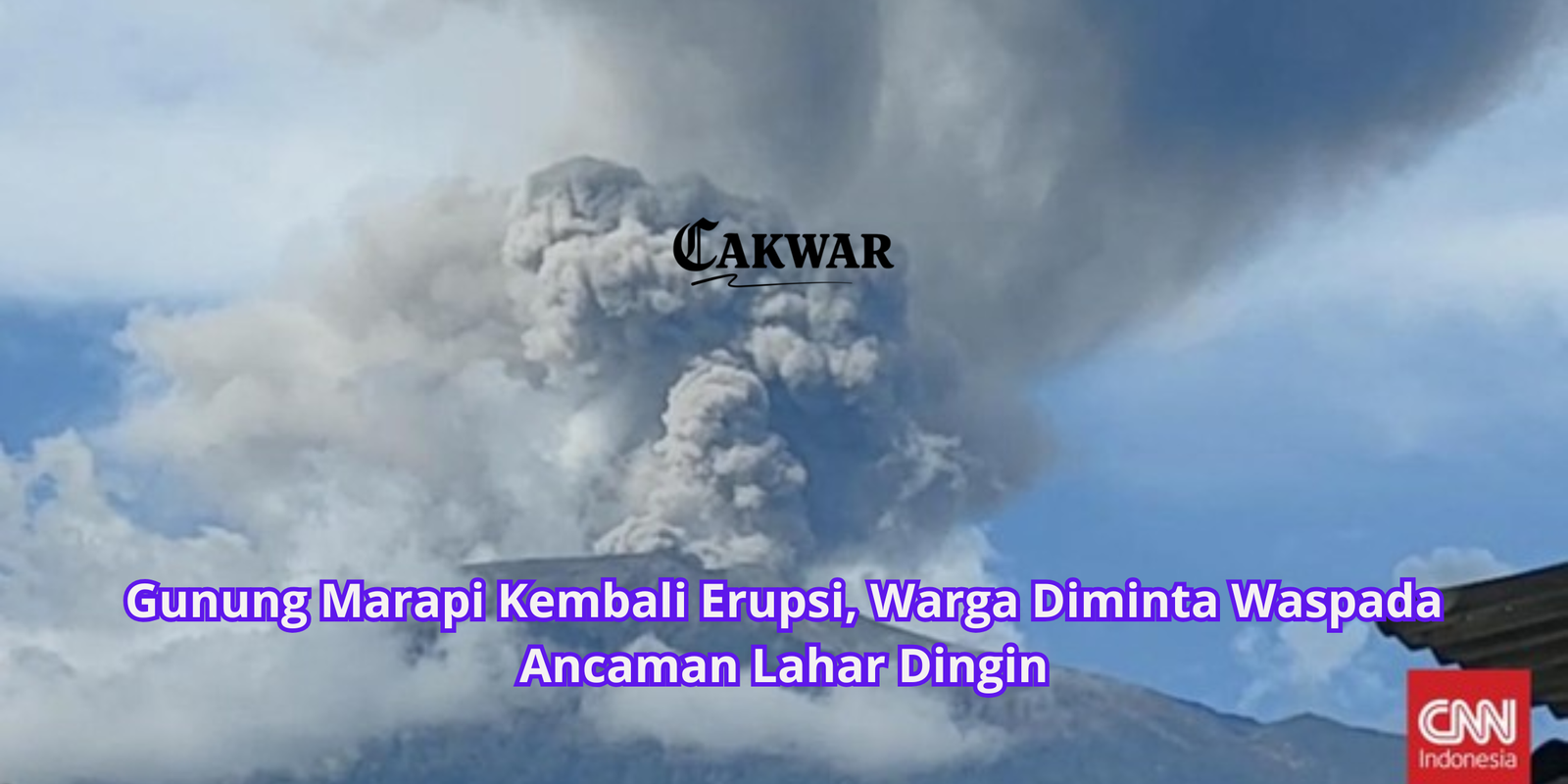 Gunung Marapi Kembali Erupsi, Warga Diminta Waspada Ancaman Lahar Dingin