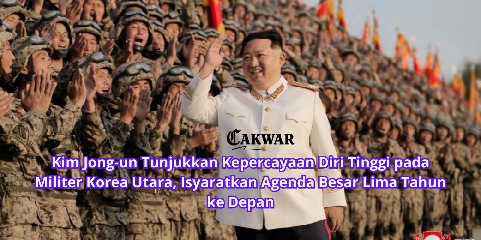 Kim Jong-un Tunjukkan Kepercayaan Diri Tinggi pada Militer Korea Utara, Isyaratkan Agenda Besar Lima Tahun ke Depan
