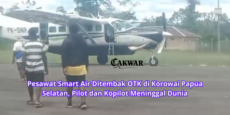Pesawat Smart Air Ditembak OTK di Korowai Papua Selatan, Pilot dan Kopilot Meninggal Dunia