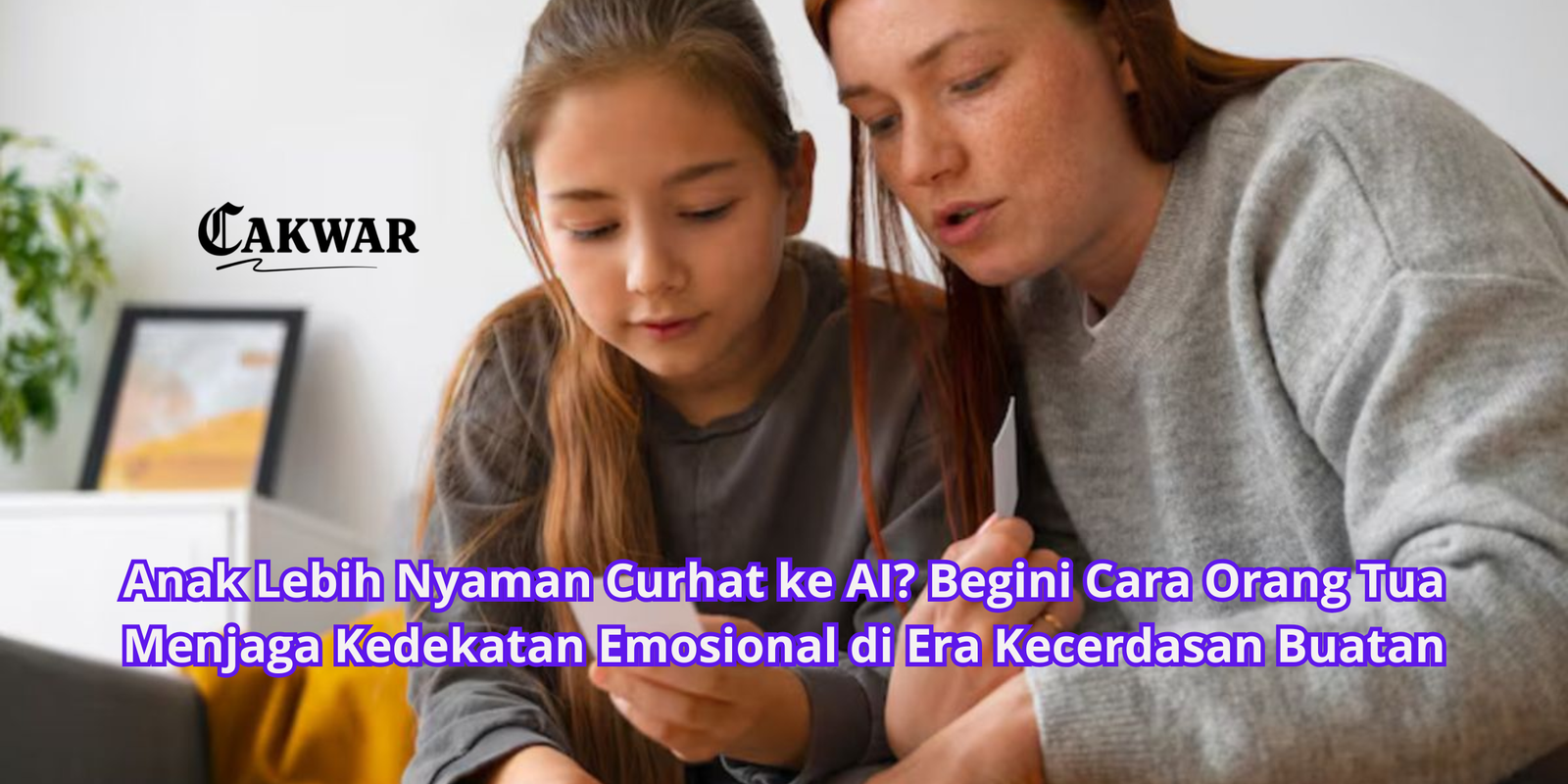 Anak Lebih Nyaman Curhat ke AI? Begini Cara Orang Tua Menjaga Kedekatan Emosional di Era Kecerdasan Buatan