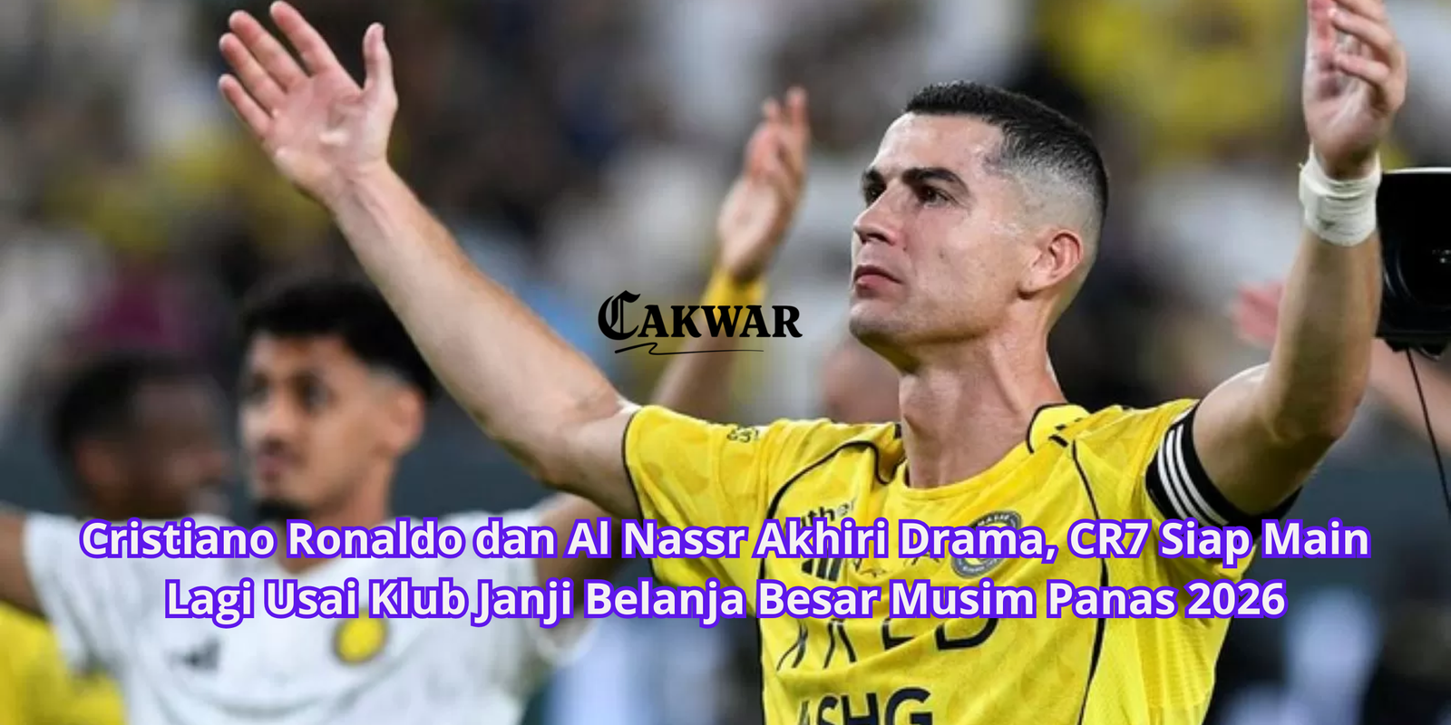 Cristiano Ronaldo dan Al Nassr Akhiri Drama, CR7 Siap Main Lagi Usai Klub Janji Belanja Besar Musim Panas 2026