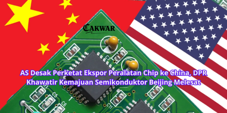 AS Desak Perketat Ekspor Peralatan Chip ke China, DPR Khawatir Kemajuan Semikonduktor Beijing Melesat