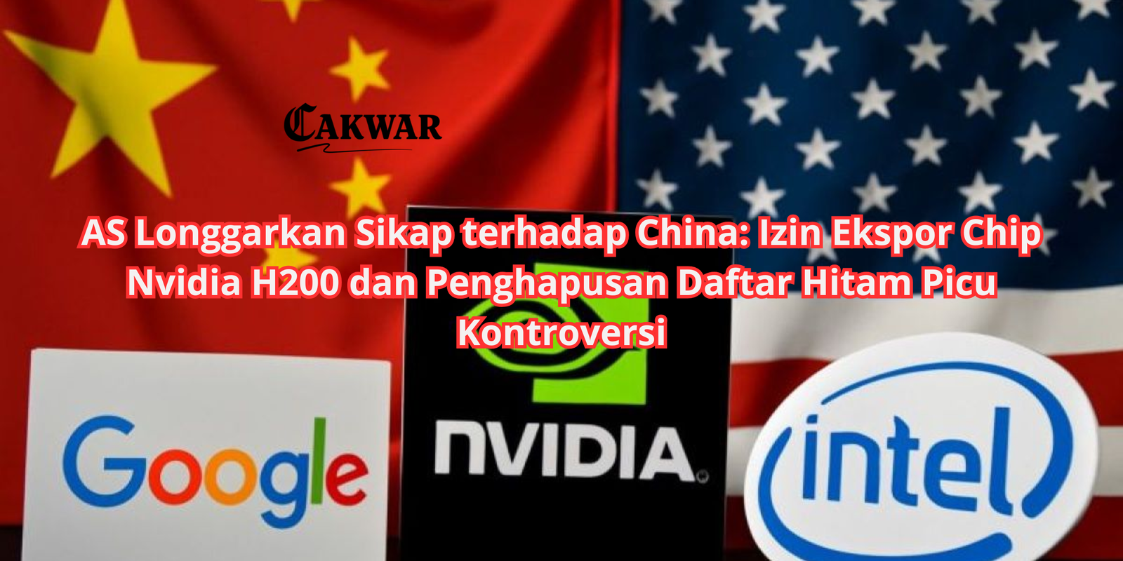 AS Longgarkan Sikap terhadap China: Izin Ekspor Chip Nvidia H200 dan Penghapusan Daftar Hitam Picu Kontroversi