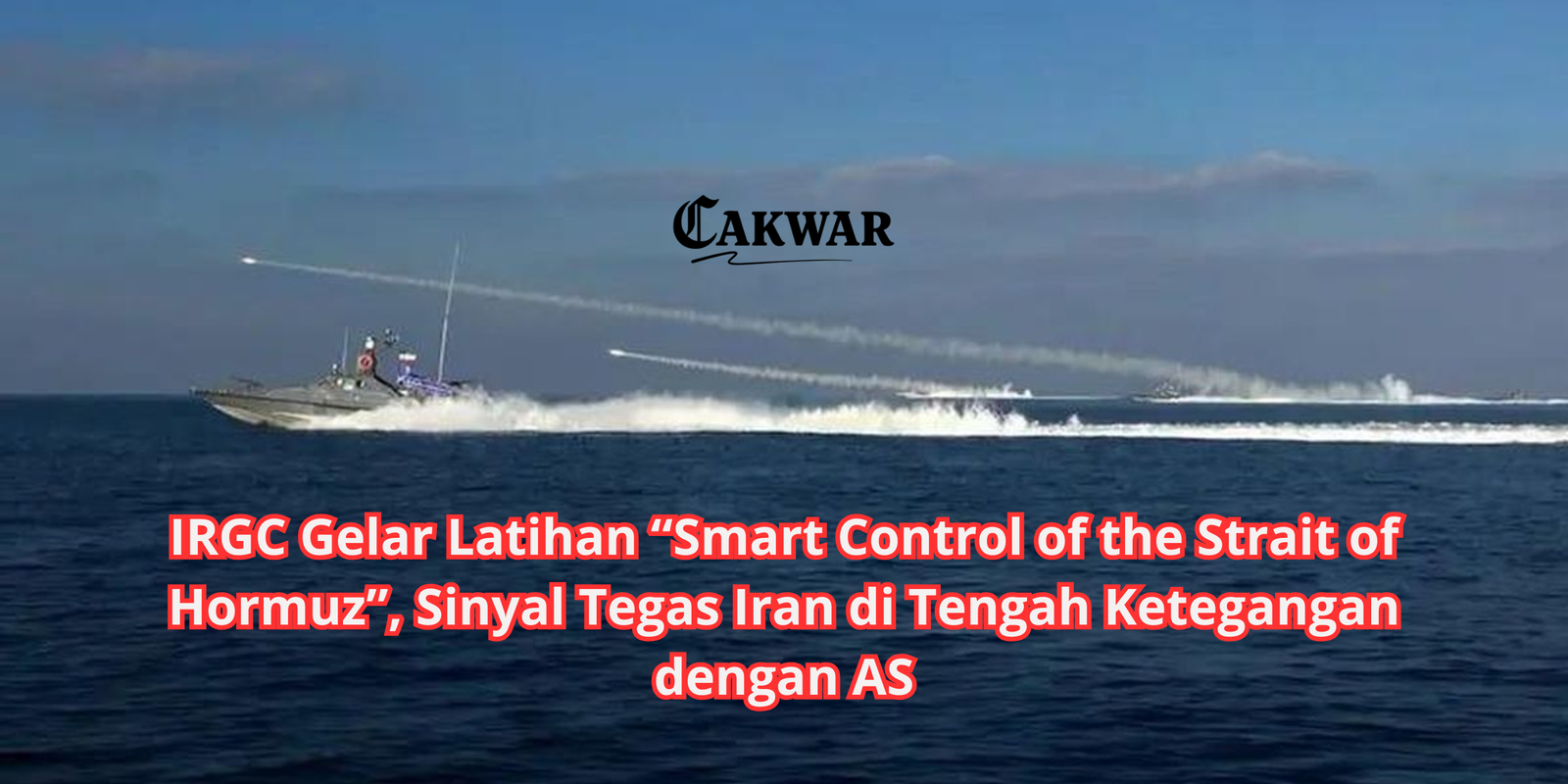 IRGC Gelar Latihan “Smart Control of the Strait of Hormuz”, Sinyal Tegas Iran di Tengah Ketegangan dengan AS