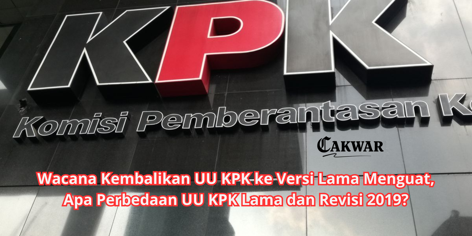 Wacana Kembalikan UU KPK ke Versi Lama Menguat, Apa Perbedaan UU KPK Lama dan Revisi 2019?