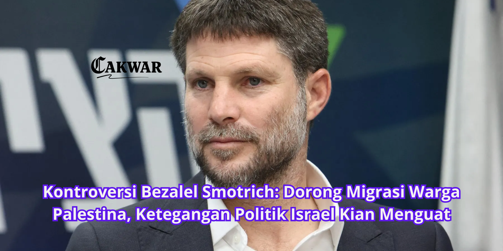 Kontroversi Bezalel Smotrich: Dorong Migrasi Warga Palestina, Ketegangan Politik Israel Kian Menguat