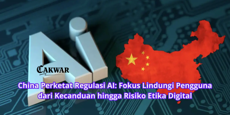 China Perketat Regulasi AI: Fokus Lindungi Pengguna dari Kecanduan hingga Risiko Etika Digital