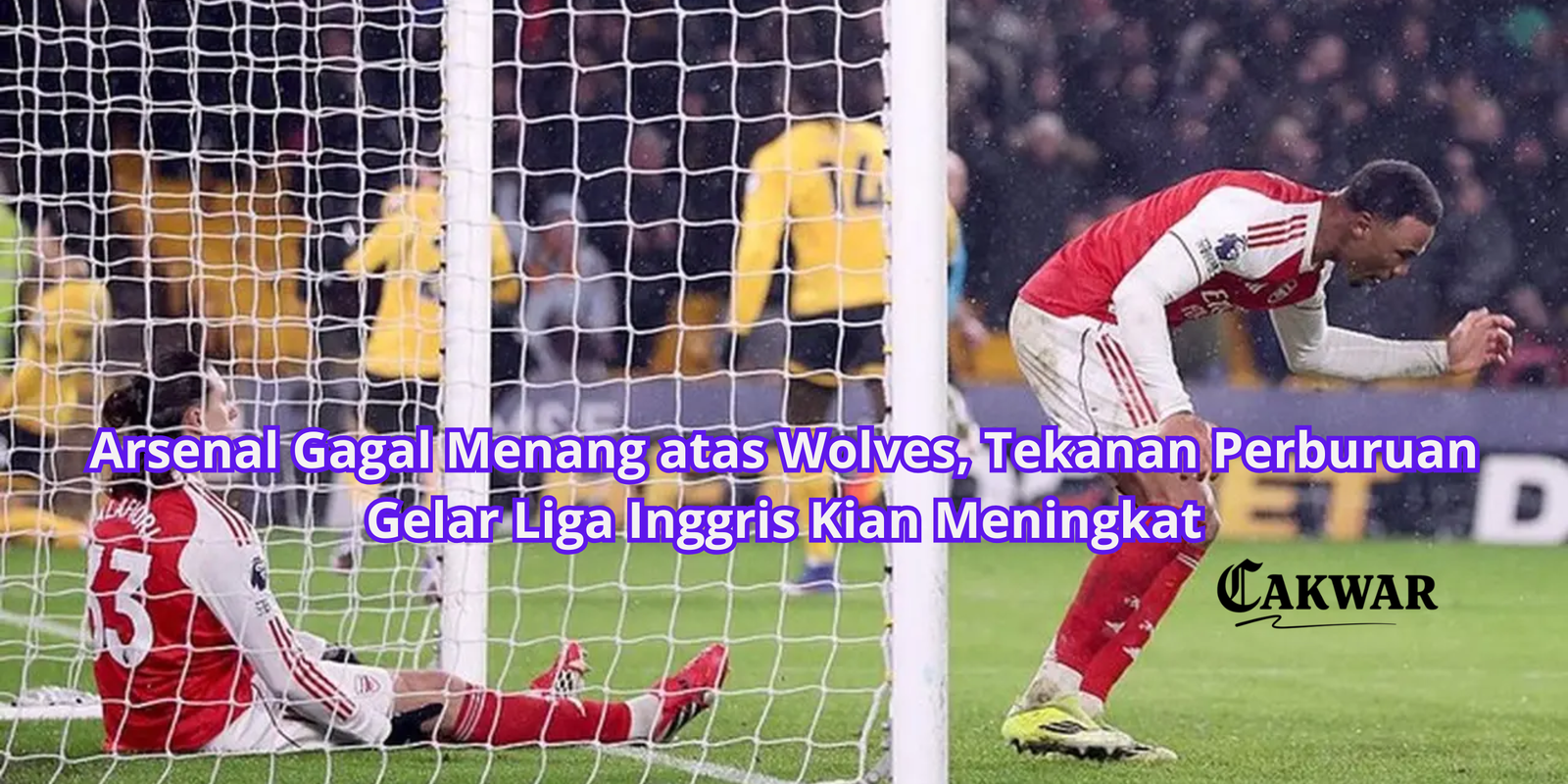 Arsenal Gagal Menang atas Wolves, Tekanan Perburuan Gelar Liga Inggris Kian Meningkat
