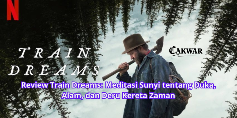 Review Train Dreams: Meditasi Sunyi tentang Duka, Alam, dan Deru Kereta Zaman