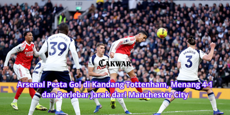 Arsenal Pesta Gol di Kandang Tottenham, Menang 4-1 dan Perlebar Jarak dari Manchester City