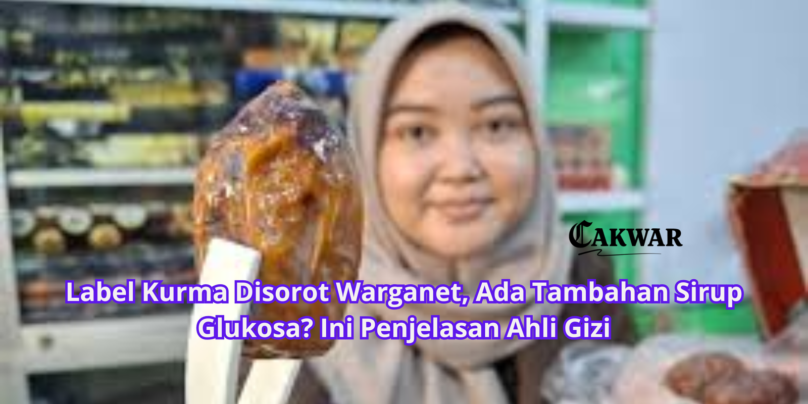 Label Kurma Disorot Warganet, Ada Tambahan Sirup Glukosa? Ini Penjelasan Ahli Gizi