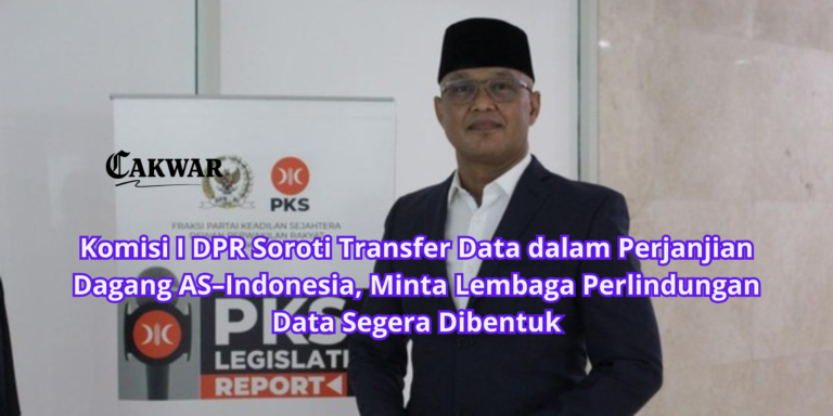 Komisi I DPR Soroti Transfer Data dalam Perjanjian Dagang AS–Indonesia, Minta Lembaga Perlindungan Data Segera Dibentuk