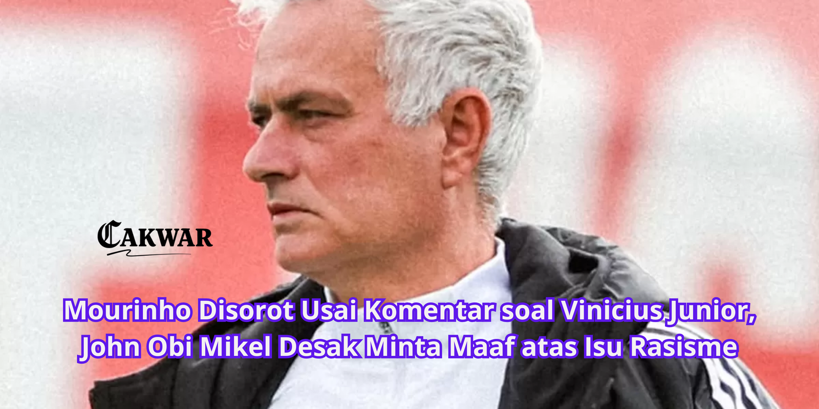 Mourinho Disorot Usai Komentar soal Vinicius Junior, John Obi Mikel Desak Minta Maaf atas Isu Rasisme
