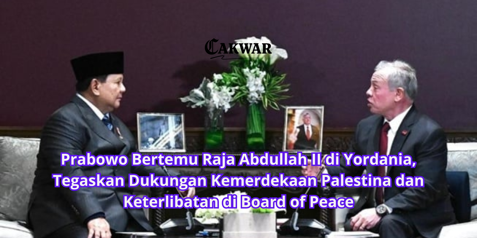 Prabowo Bertemu Raja Abdullah II di Yordania, Tegaskan Dukungan Kemerdekaan Palestina dan Keterlibatan di Board of Peace