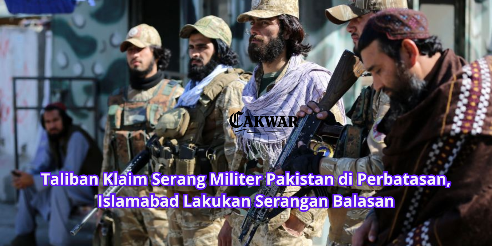 Taliban Klaim Serang Militer Pakistan di Perbatasan, Islamabad Lakukan Serangan Balasan