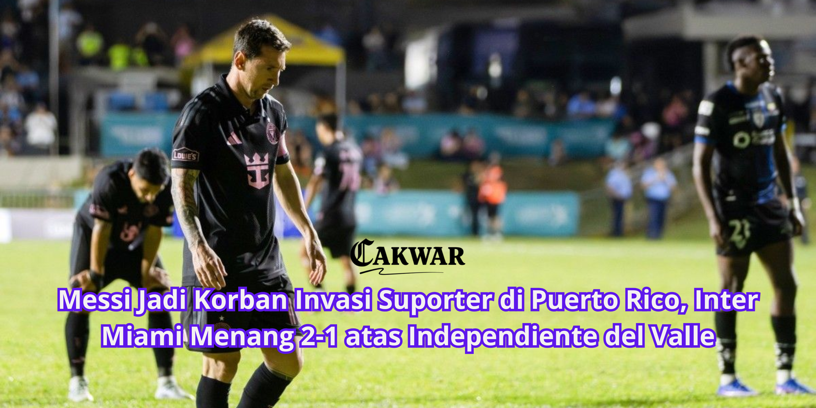 Messi Jadi Korban Invasi Suporter di Puerto Rico, Inter Miami Menang 2-1 atas Independiente del Valle
