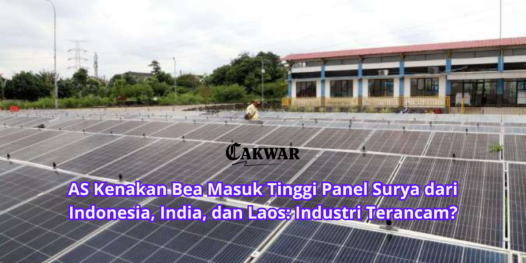 AS Kenakan Bea Masuk Tinggi Panel Surya dari Indonesia, India, dan Laos: Industri Terancam?