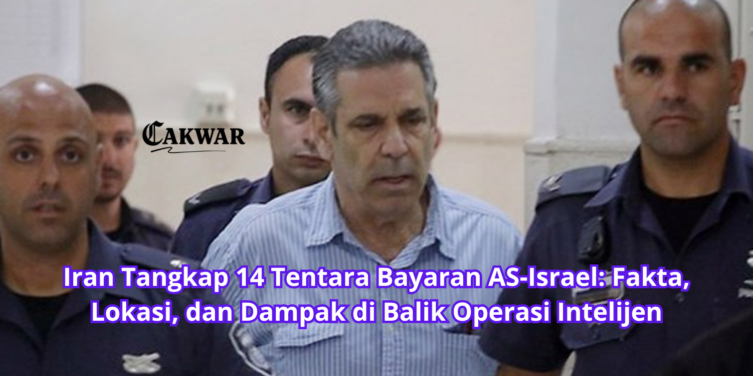 Iran Tangkap 14 Tentara Bayaran AS-Israel: Fakta, Lokasi, dan Dampak di Balik Operasi Intelijen