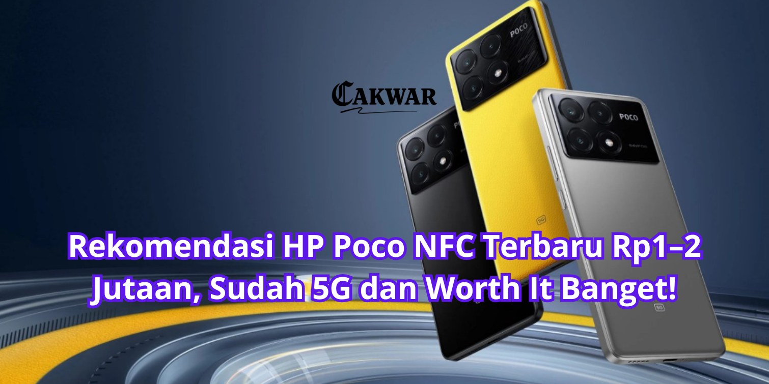 Rekomendasi HP Poco NFC Terbaru Rp1–2 Jutaan, Sudah 5G dan Worth It Banget!